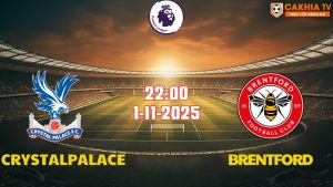 Nhận định bóng đá Crystal Palace vs Brentford 22h00 ngày 1/11